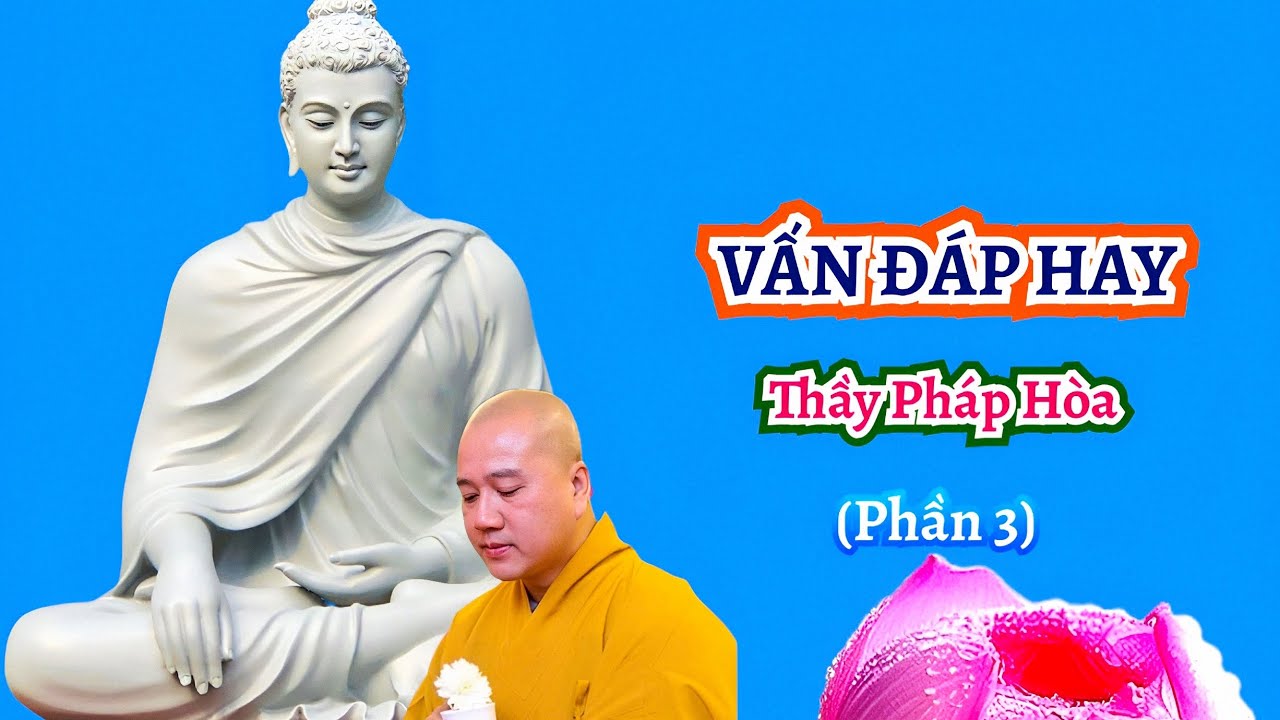 VẤN ĐÁP HAY (Phần 3) - TT.Thích Pháp Hòa 