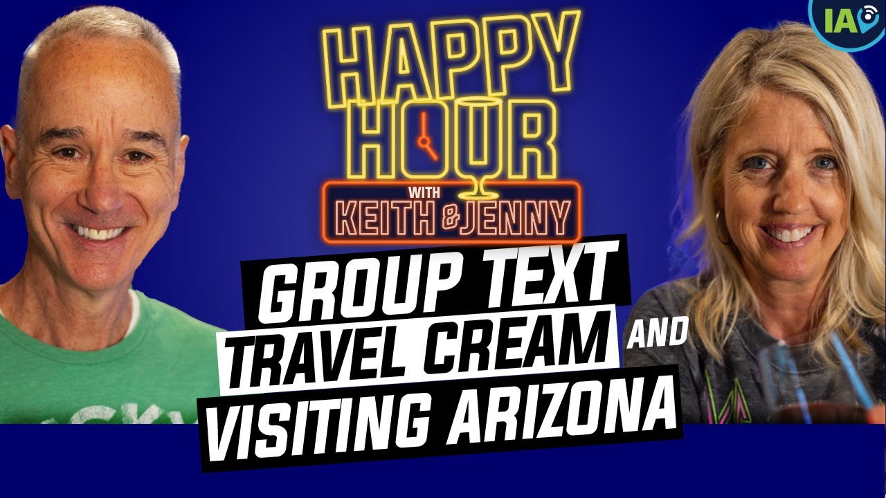 Group Texts, Travel Cream, and Visiting Arizona | Happy Hour w/ Keith & Jenny