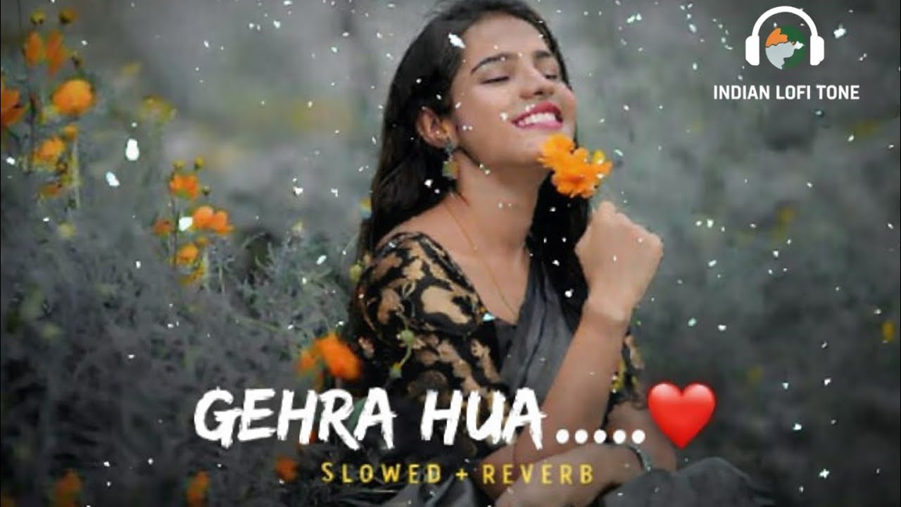 Gehra Hua - Lofi Flip💔 l Slow+Reverb l Late Night Vibes l Heart Touching l Chill Vibes