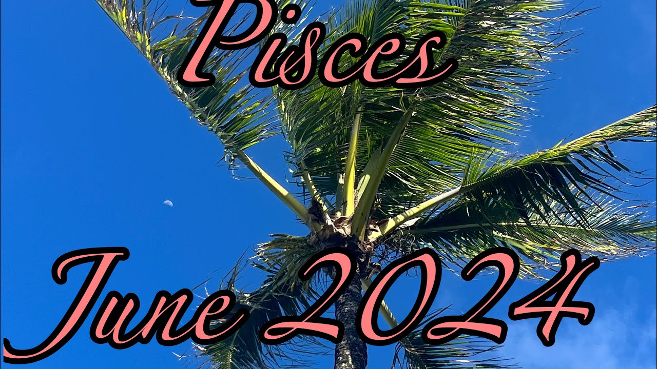 Pisces June 2024. Infinite Opportunities to Choose Love. Tarot Card Reading