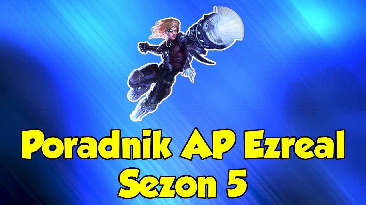 AP Ezreal by H2P Kasahara - Poradnik League of Legends Sezon 5