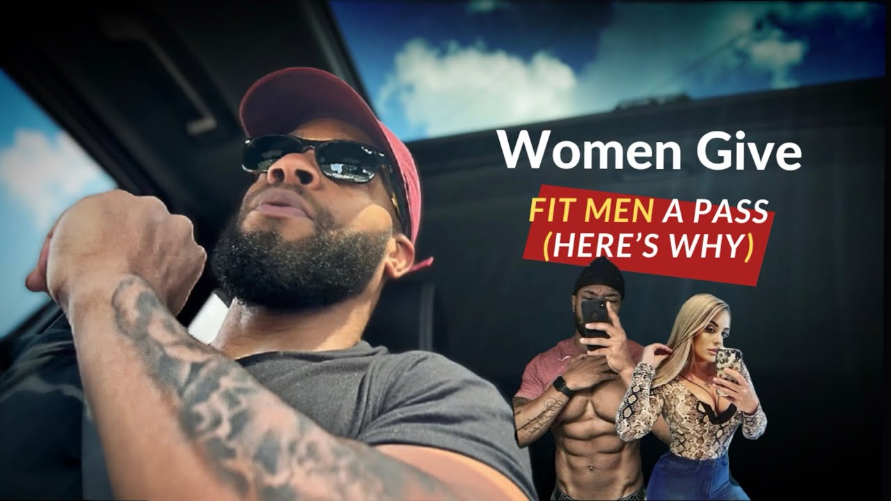 women give fit men a pass (the proof)
