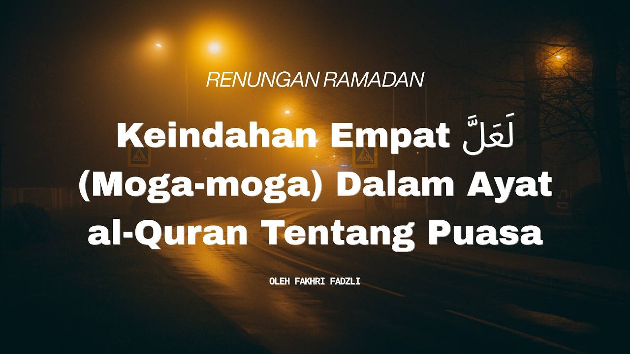 Keindahan Empat لَعَلَّ (Moga-moga) Dalam Ayat al-Quran Tentang Puasa