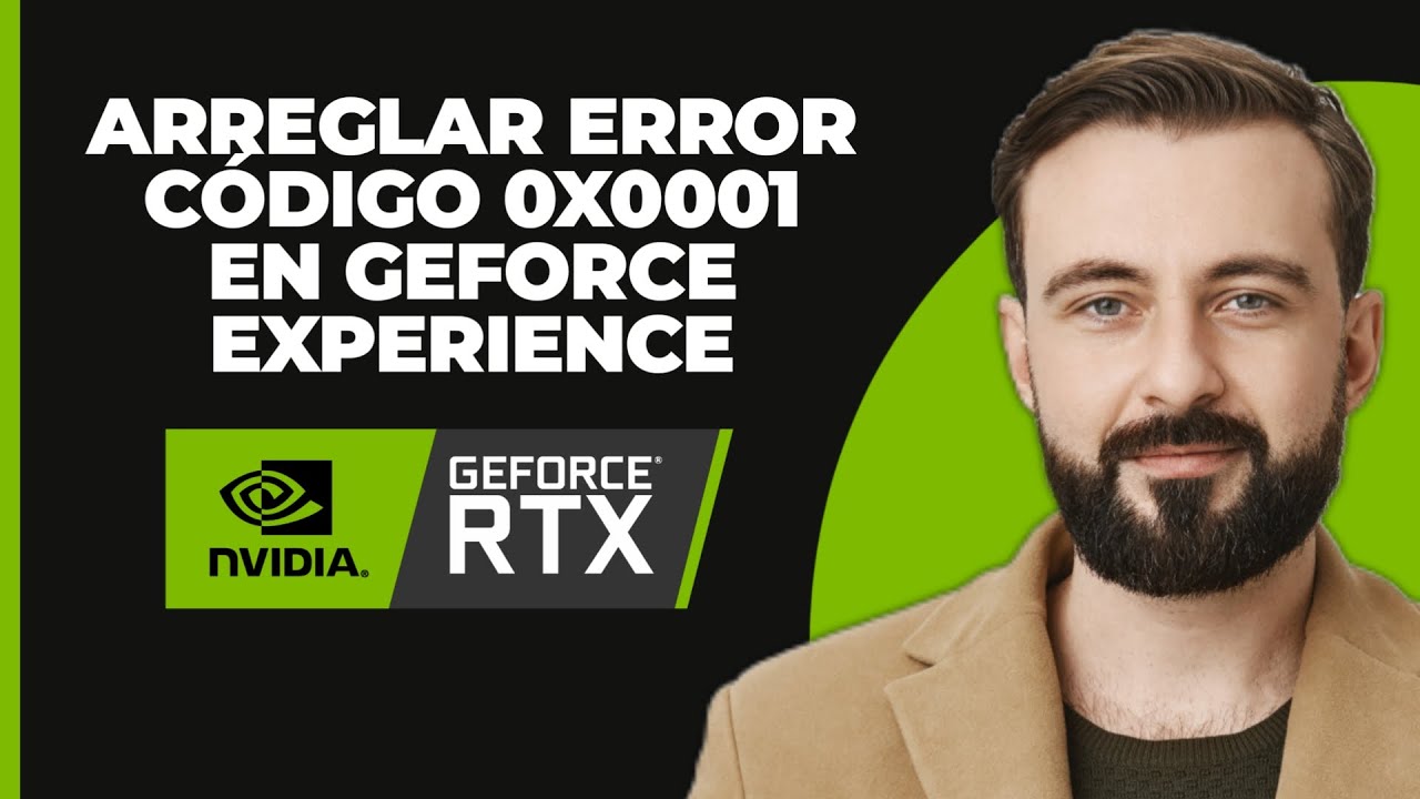 C&oacute;mo solucionar el c&oacute;digo de error 0x0001 de Geforce Experience (ACTUALIZADO) [RESUELTO]