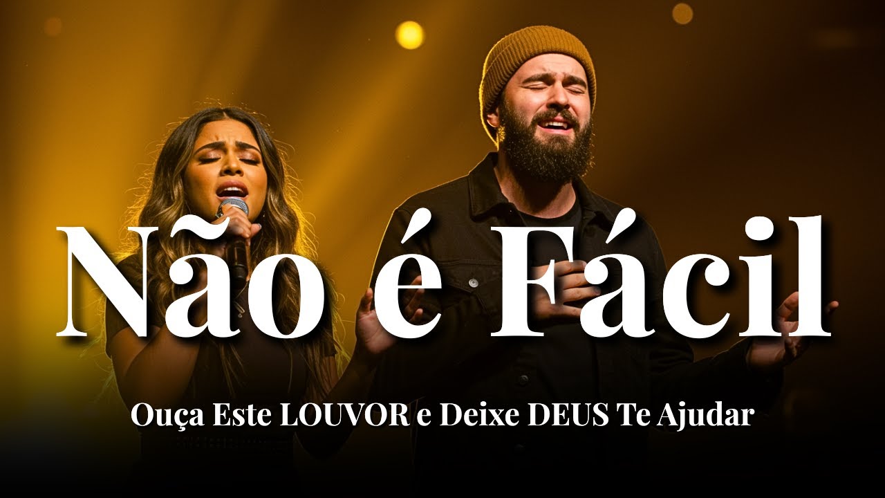 NÃO É FÁCIL (Mas Deus Te Dá Forças) – Inspiração Vocal Gabriela Rocha e Isaías Saad – Louvor Gospel
