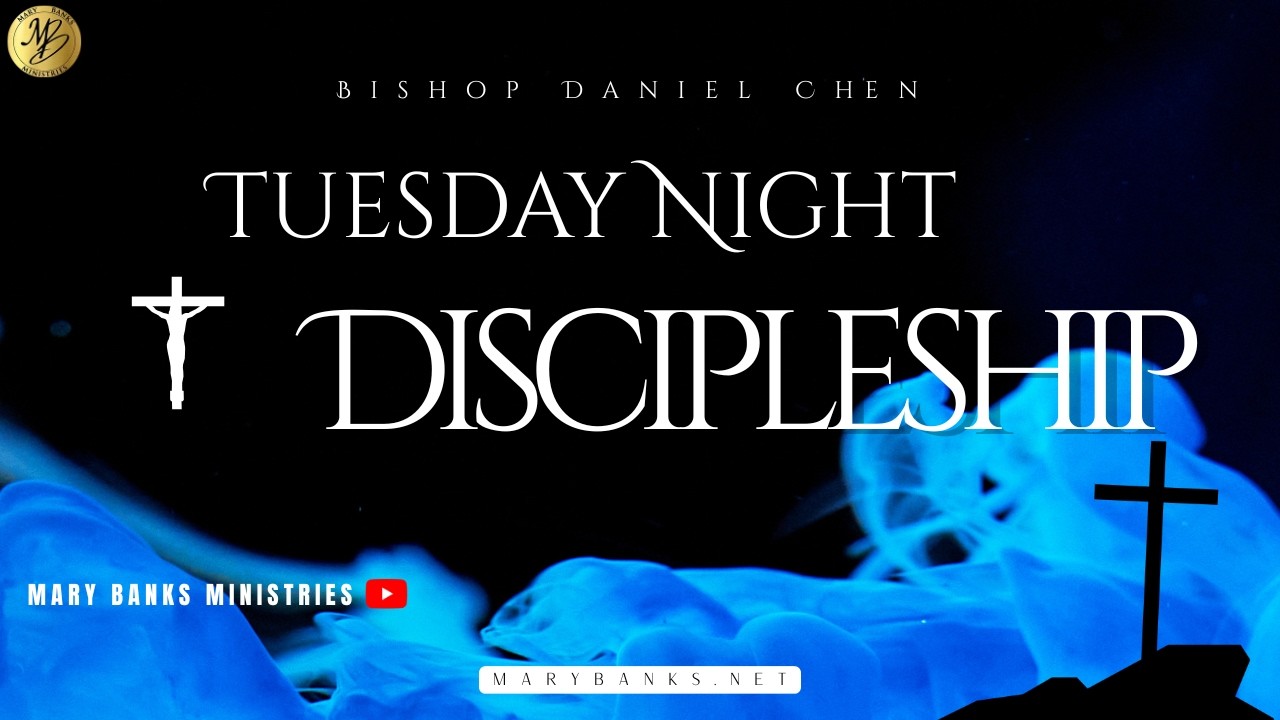 Tuesday Night Discipleship - Apostle Mary Banks & Daniel Chen