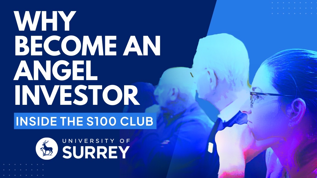 Why Become an Angel Investor? Inside the S100 Angel Investment Club at the University of Surrey