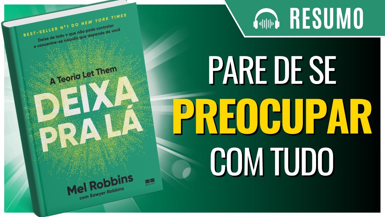 [RESUMO DETALHADO] Livro: Deixa pra lá: a teoria Let Them, de Mel Robbins.