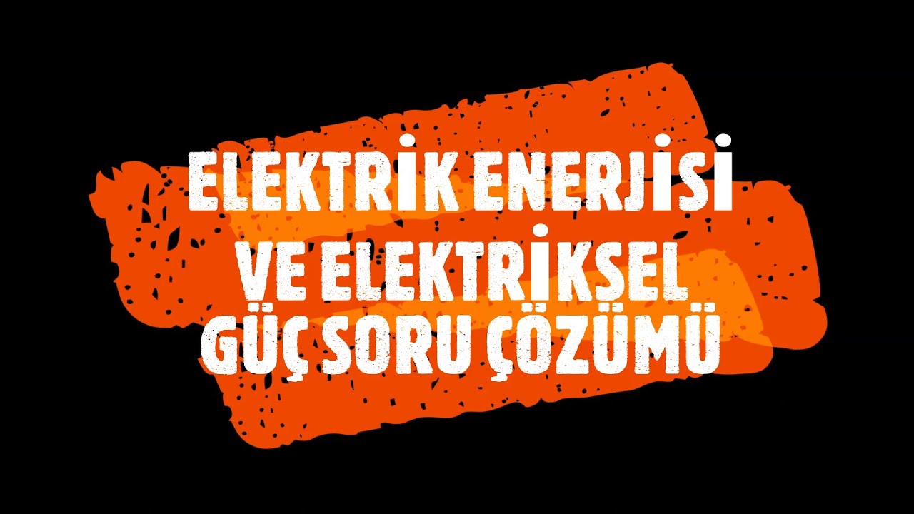 ELEKTRİK ENERJİSİ VE ELEKTRİKSEL GÜÇ SORU ÇÖZÜMÜ