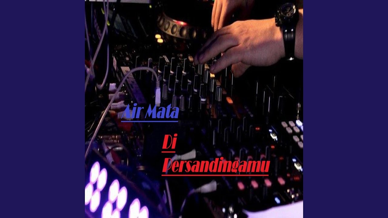 Dj Air Mata Di Hari Persandinganmu