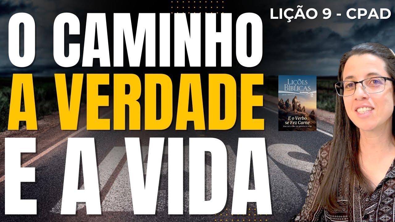 EBD Lição 9 O CAMINHO A VERDADE E A VIDA – 1 de Junho de 2025