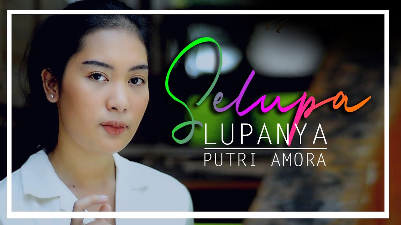 SELUPA LUPANYA // PUTRI AMORA  // LAGU SLOW ROCK TERBARU (OFFICIAL MV ) LAGU INDONESIA TERBARU