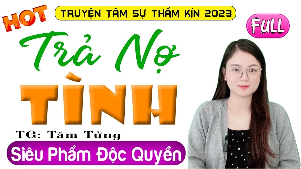 [HOT] Phải nghe 1 lần trong đời - TRẢ NỢ TÌNH - Siêu phẩm truyện thực tế việt nam