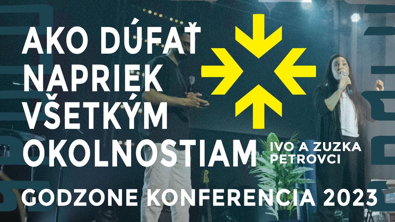 AKO DÚFAŤ NAPRIEK VŠETKÝM OKOLNOSTIAM - IVO A ZUZKA PETROVCI | Godzone konferencia 2023