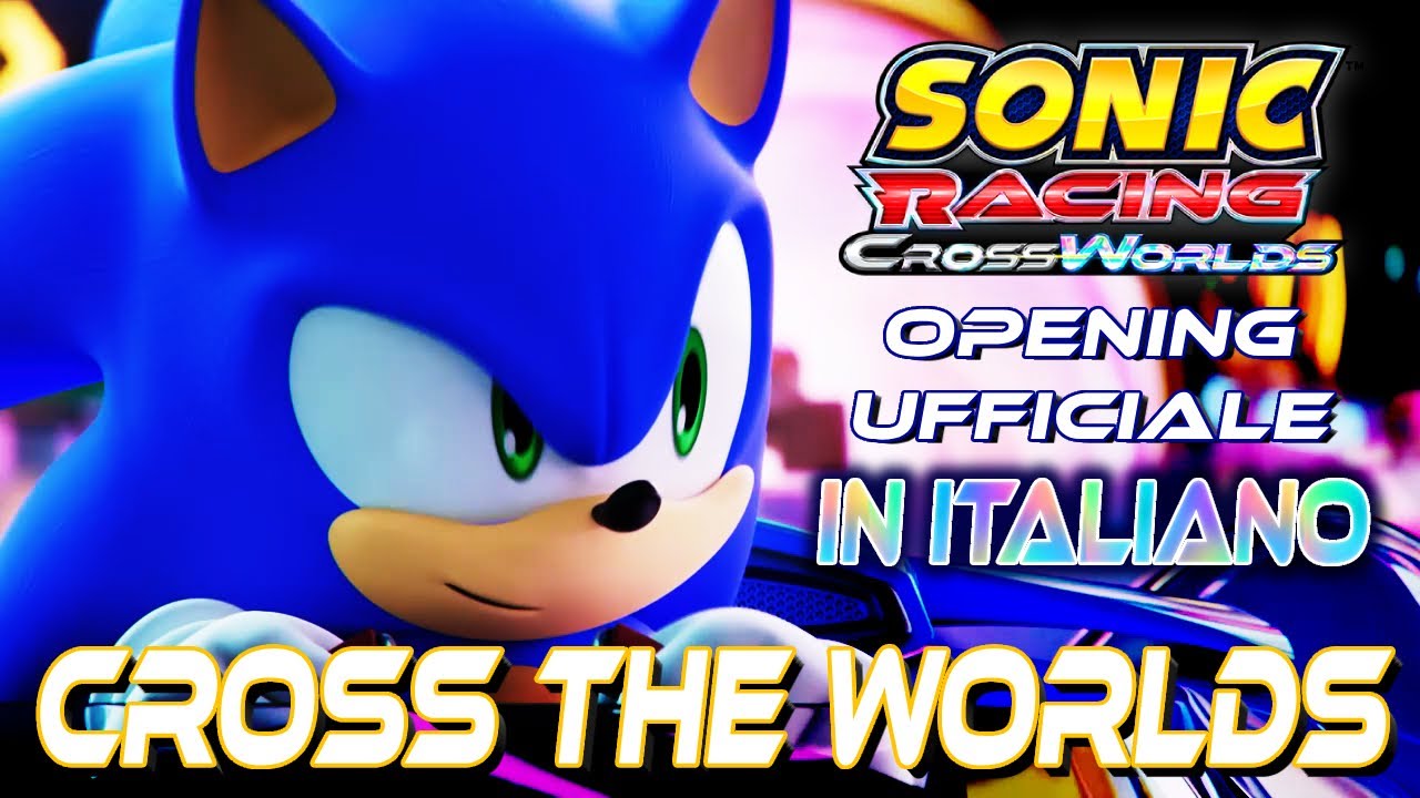 Sonic Racing CrossWorlds | Cross The Worlds | Opening In ITALIANO