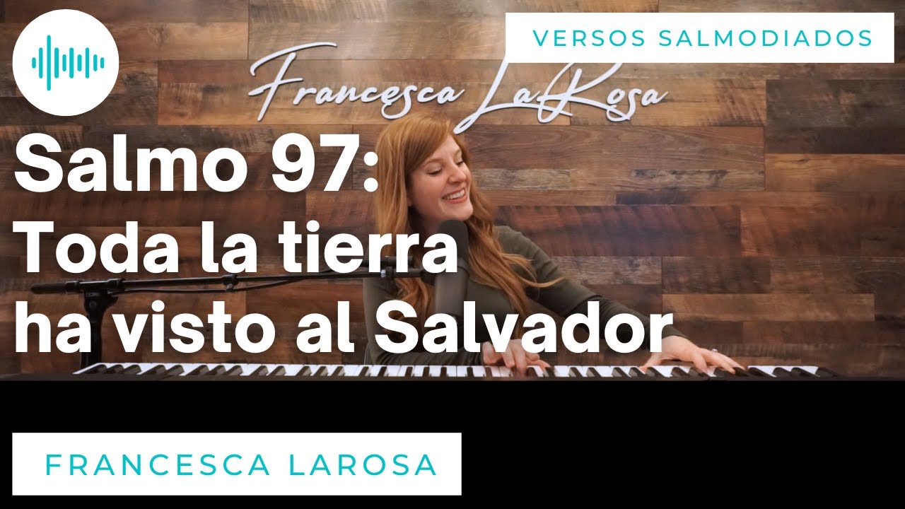 Salmo 97 - Toda la tierra ha visto al Salvador - Francesca LaRosa (versos salmodiados)