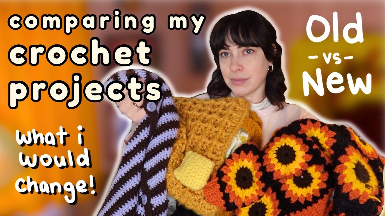my FIRST CROCHET projects compared to my NEWEST CROCHET projects *what I would change & why*