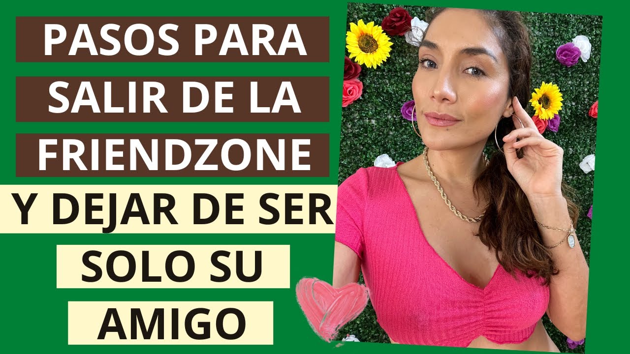 Pasos para salir de la friendzone (Cómo dejar de ser  solo su amigo)