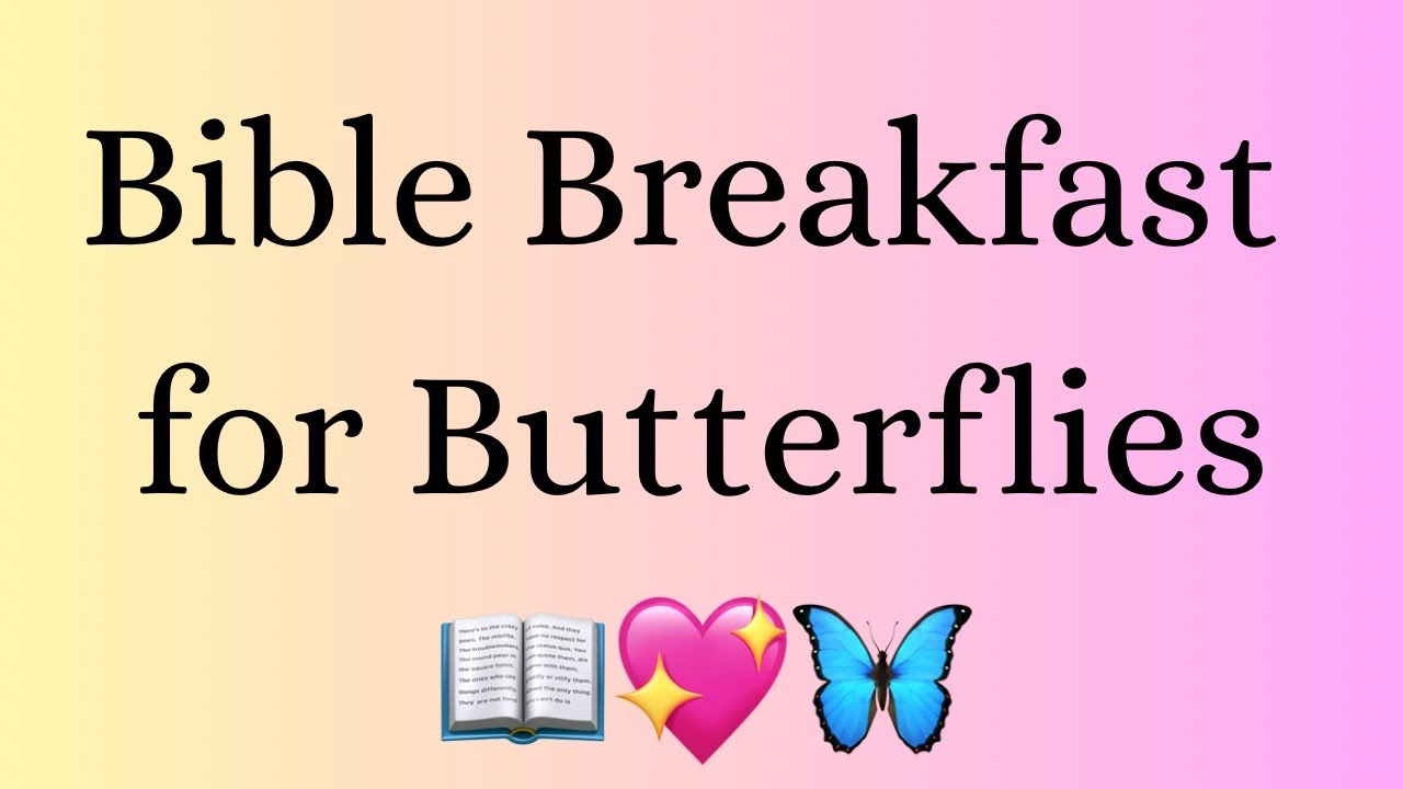 Bible Breakfast for Butterflies, Episode 26: 