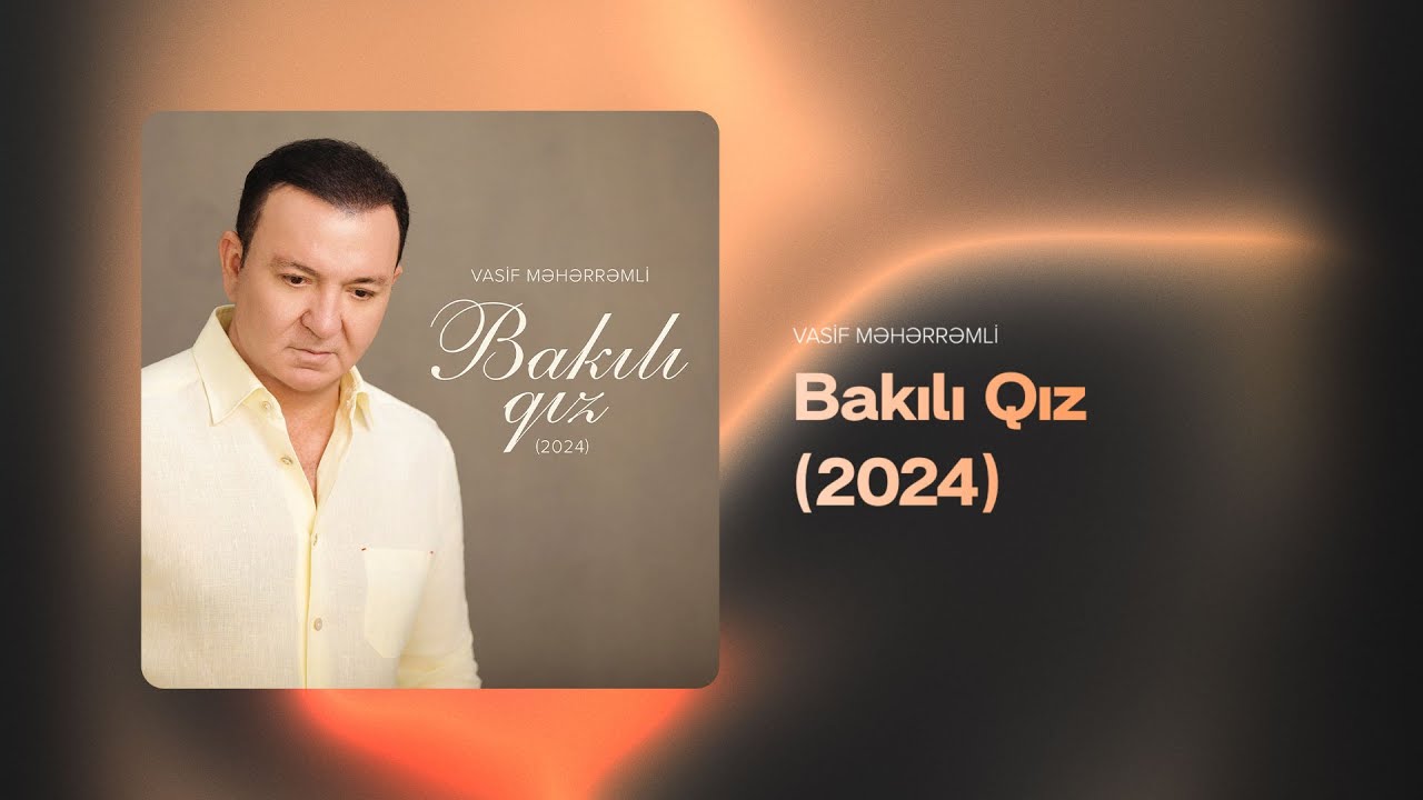 Vasif Məhərrəmli &mdash; Bakılı Qız (2024)