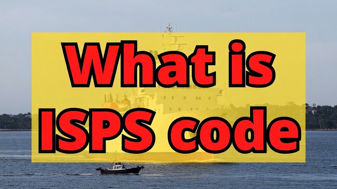 What is ISPS Code | International Ship and Port Facility Security Code