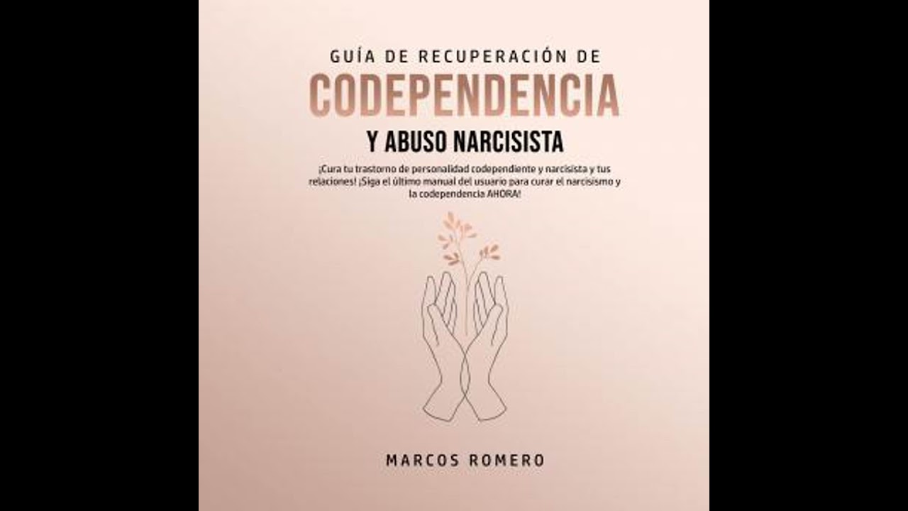 Gu&iacute;a de Recuperaci&oacute;n de Codependencia y Abuso Narcisista - Marcos Romero