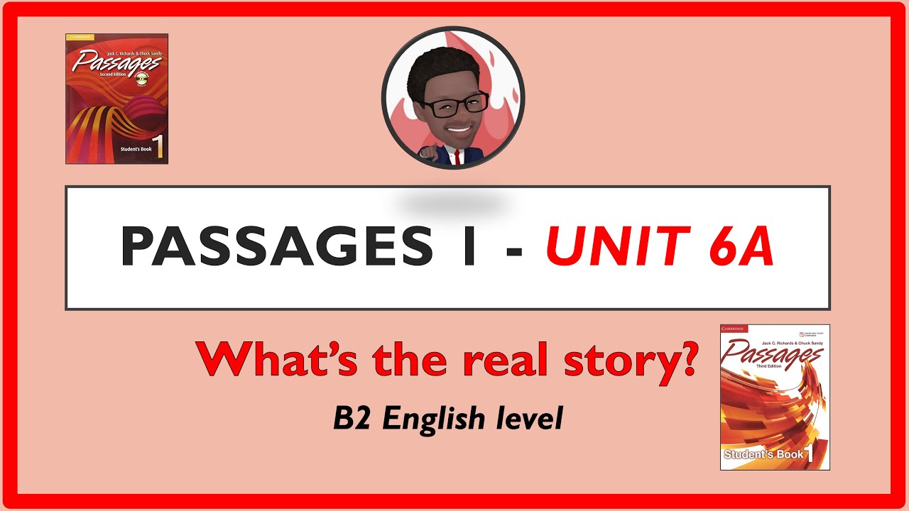 Passages Book 1 – Unit 6A (What's the real story?)