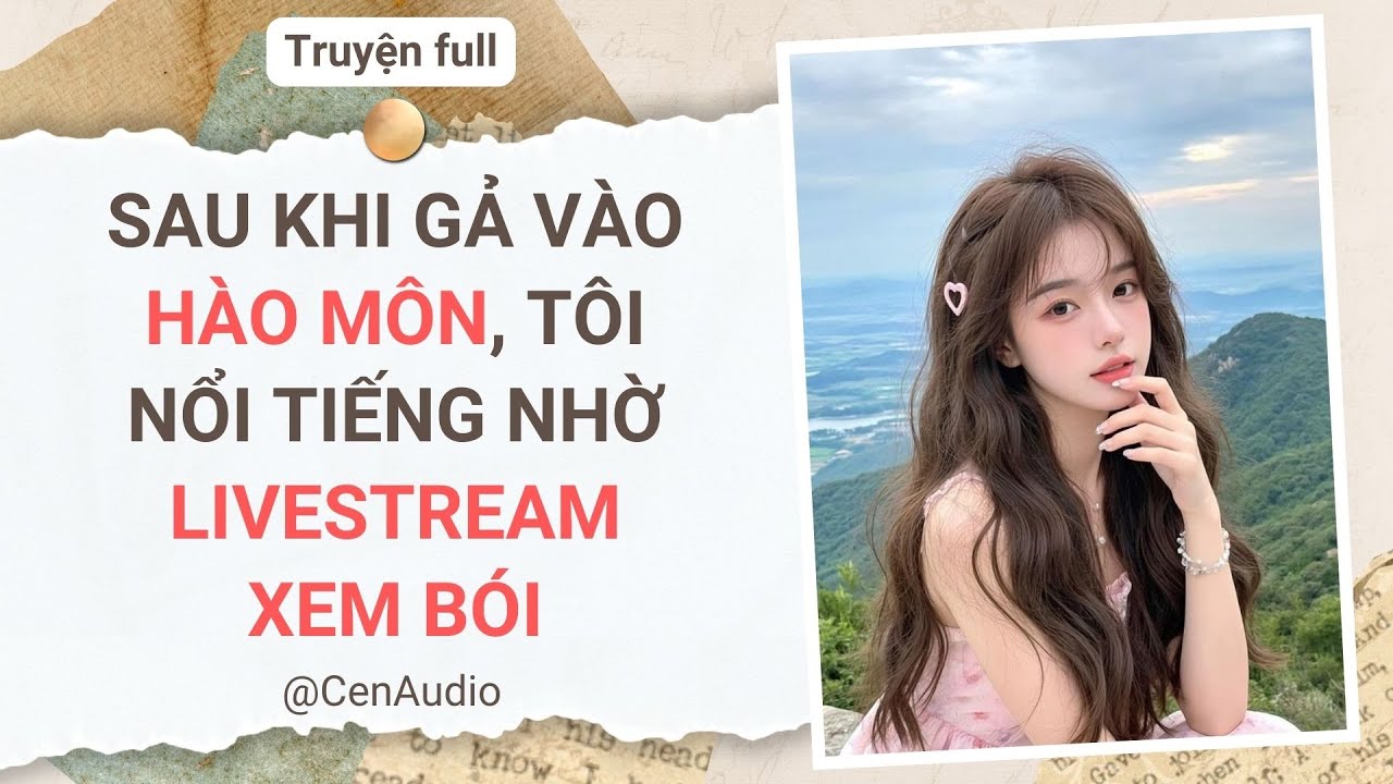 Full audio | SAU KHI GẢ VÀO HÀO MÔN, TÔI NỔI TIẾNG NHỜ LIVESTREAM XEM BÓI | Cen audio #audio