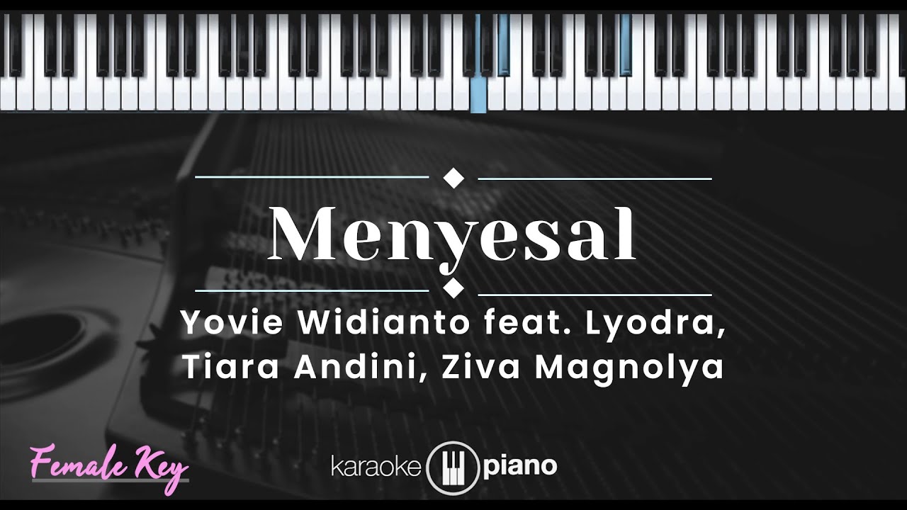 Menyesal - Yovie Widianto feat. Lyodra, Tiara Andini, Ziva Magnolya (KARAOKE PIANO - FEMALE KEY)