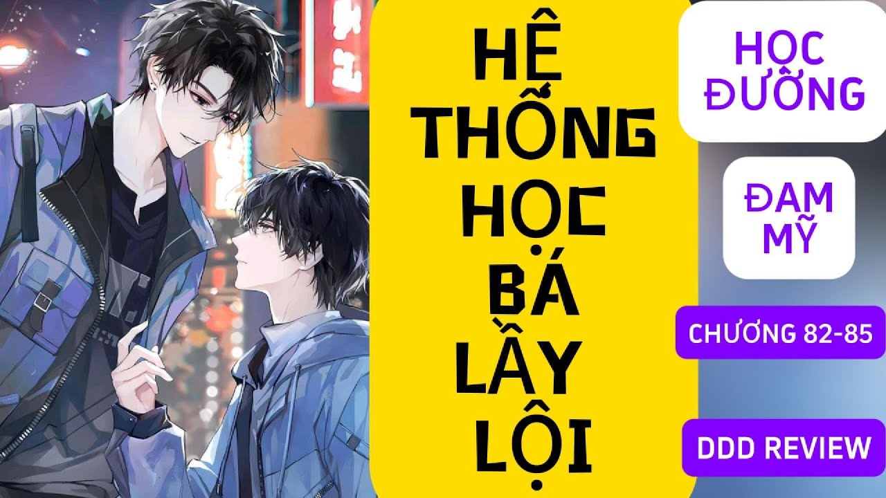 ĐỌC TRUYỆN -  HỆ THỐNG HỌC BÁ LẦY LỘI [ĐAM MỸ] chương 82-85