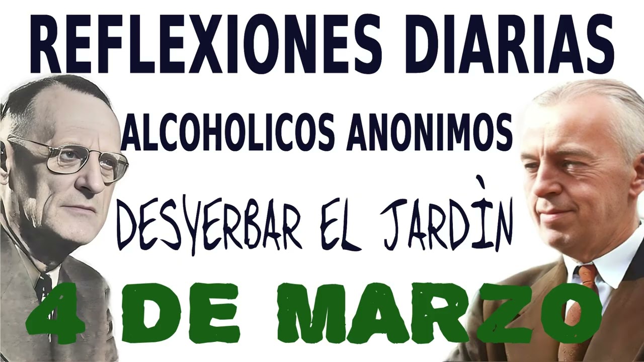 reflexiones diarias de alcoholicos anonimos | 4 de marzo | DESYERBAR EL JARD&Iacute;N