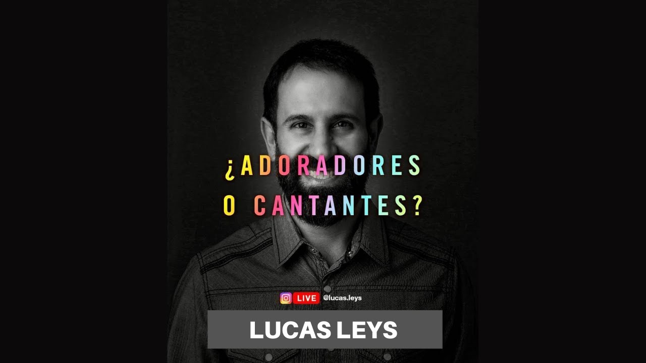 LUCAS LEYS - Adoradores o cantantes