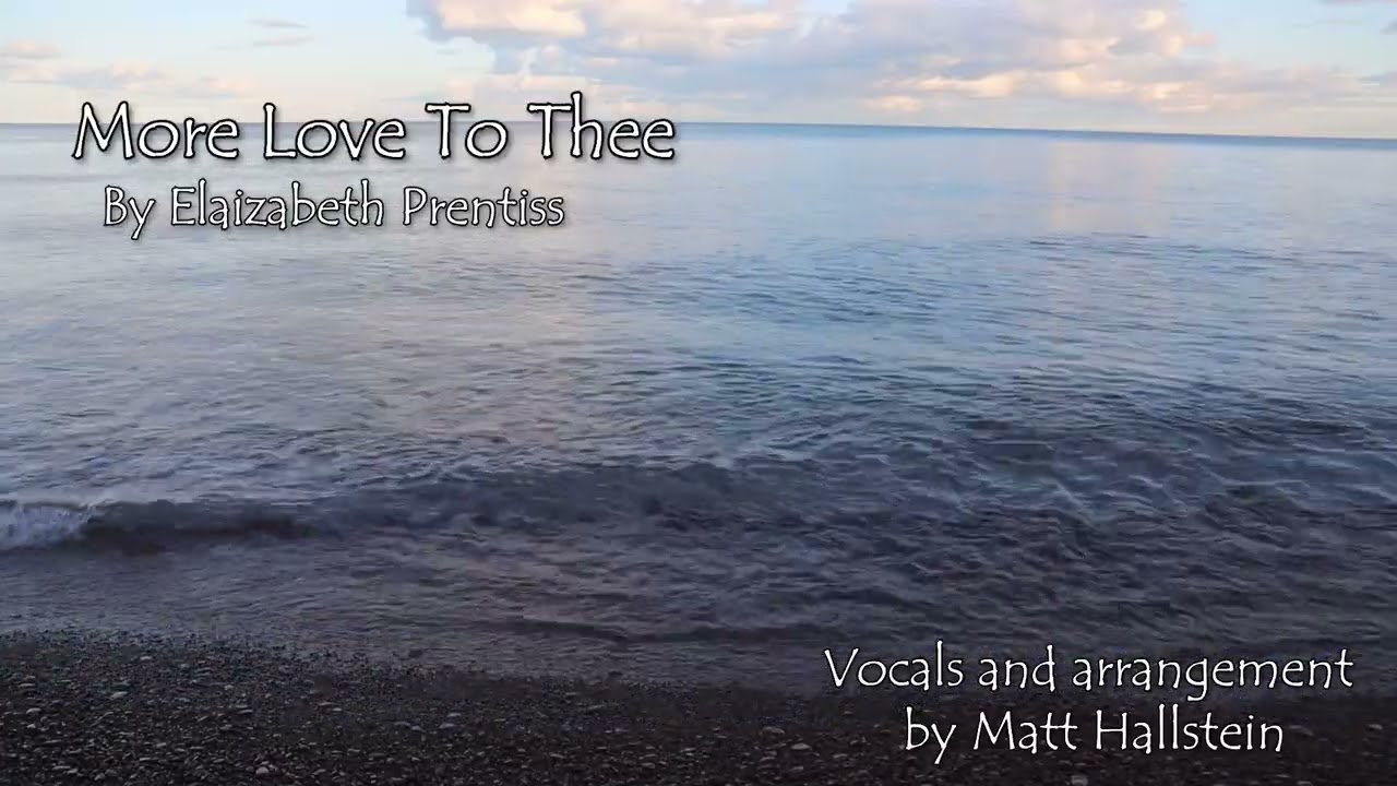 More Love to Thee by Elizabeth Prentiss - Vocals by Matt Hallstein