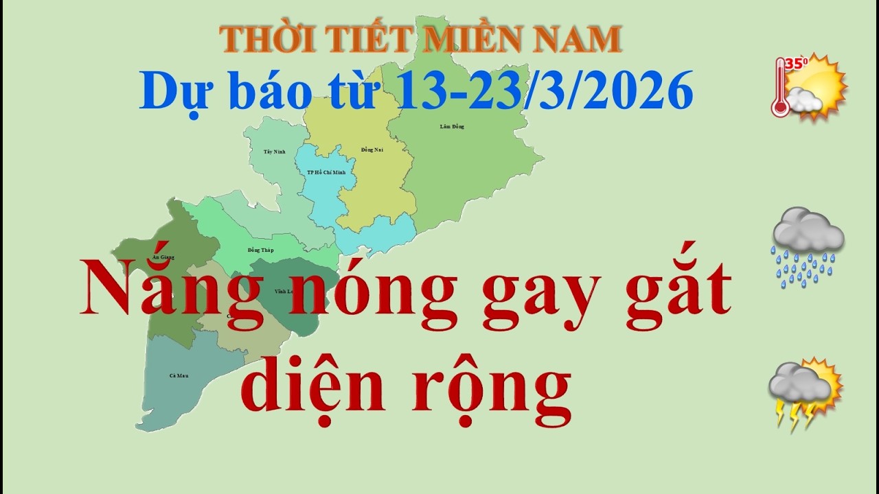Dự báo thời tiết Miền Nam 10 ngày từ 13-23.3.2026