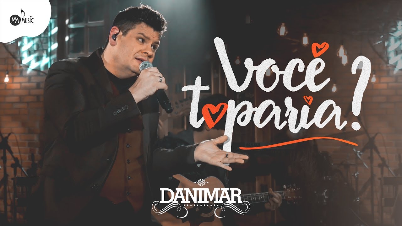 Danimar - VOCÊ TOPARIA?