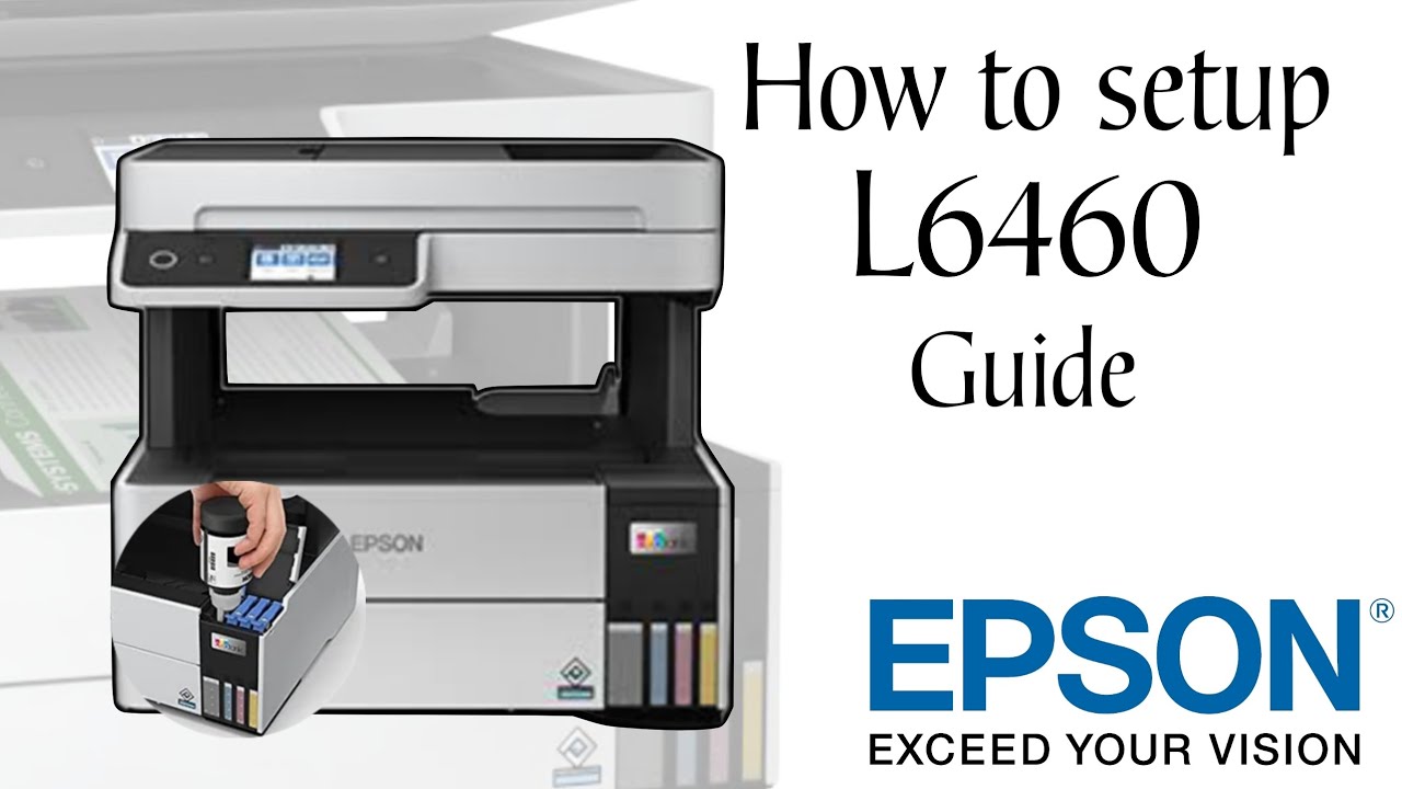How to setup Epson L6460 Guide