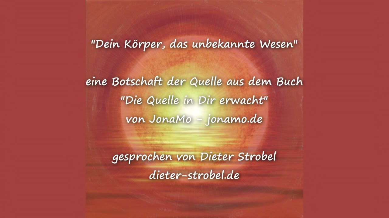 Dein Körper, das unbekannte Wesen - eine Botschaft der Quelle