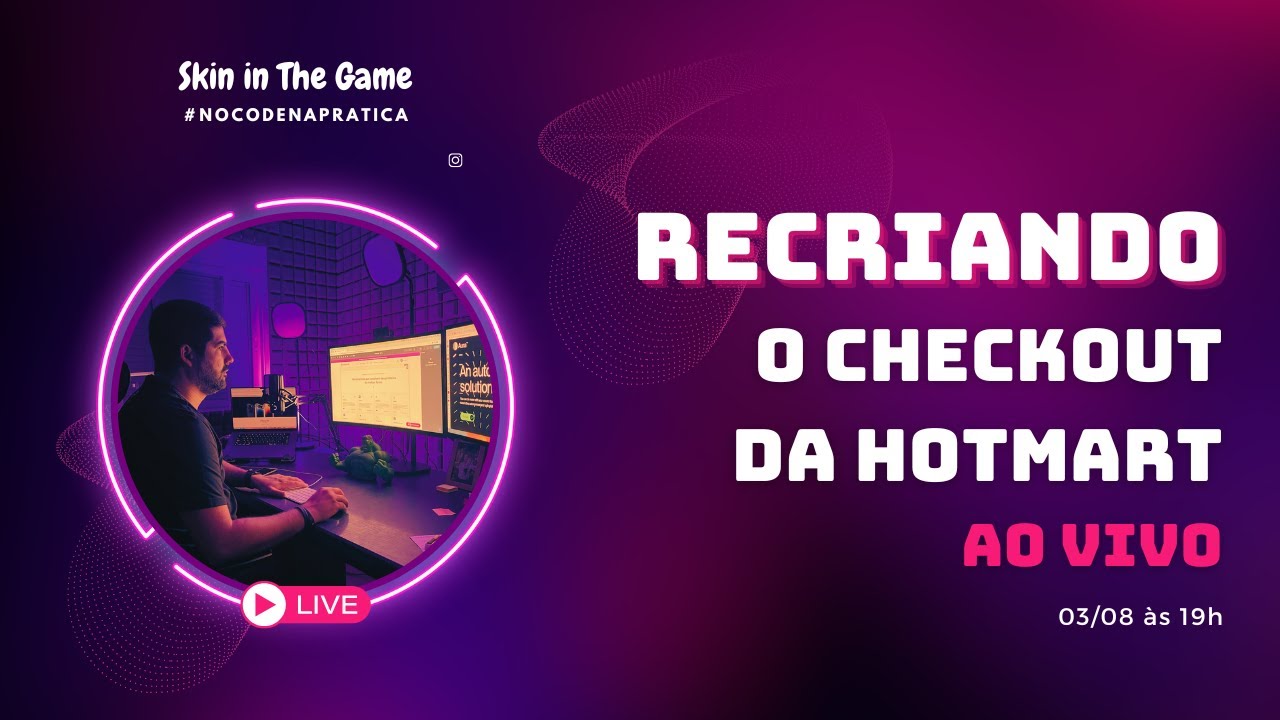 Recriando o checkout da Hotmart com NoCode (WeWeb) - Skin in The Game - Live 001