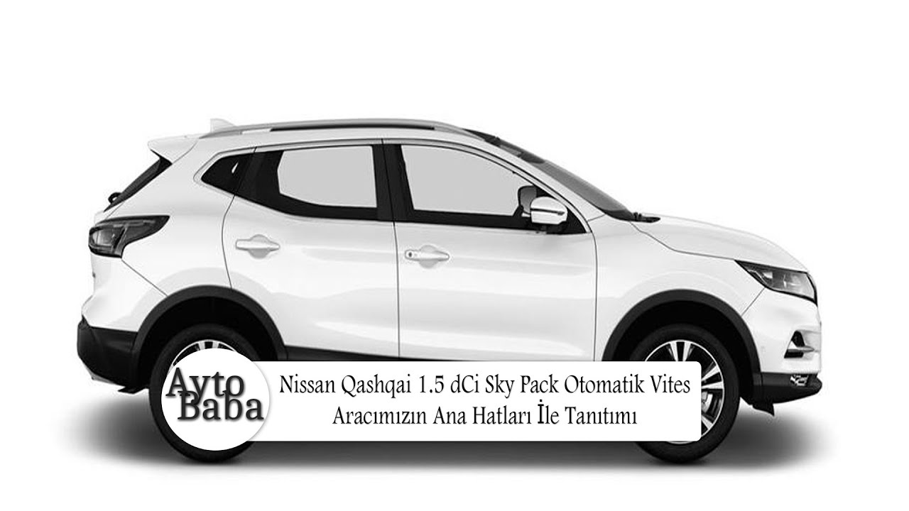 Nissan Qashqai 1.5 dCi Sky Pack Otomatik Vites Aracımızın Ana Hatları İle Tanıtımı