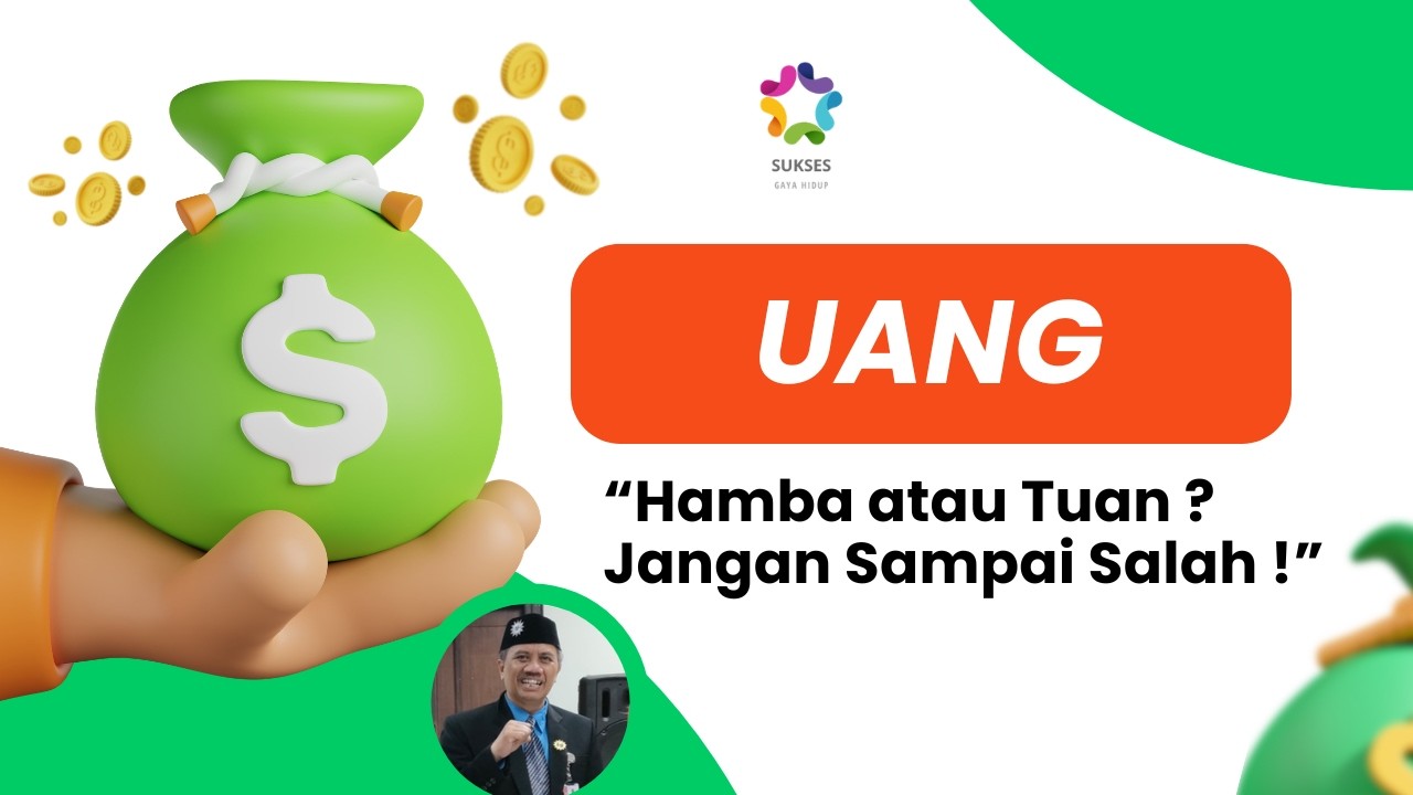 “UANG: Hamba atau Tuan? Jangan Sampai Salah!”