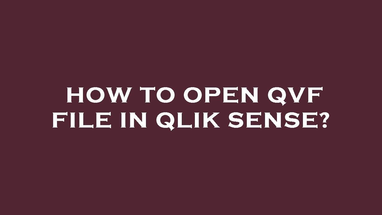 How to open qvf file in qlik sense?