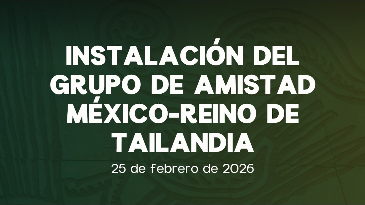 🔴 Instalación del Grupo de Amistad México - Reino de Tailandia 🇲🇽🇹🇭 25/02/2026
