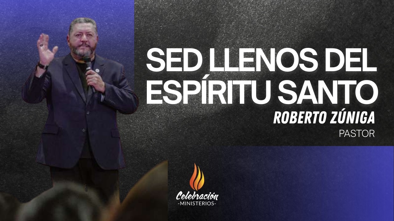 SED LLENOS DEL ESPÍRITU SANTO | ROBERTO ZÚNIGA