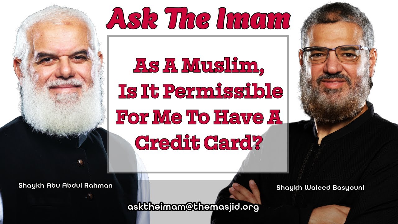 As A Muslim, Is It Permissible For Me To Have A Credit Card? | Ask The Imam