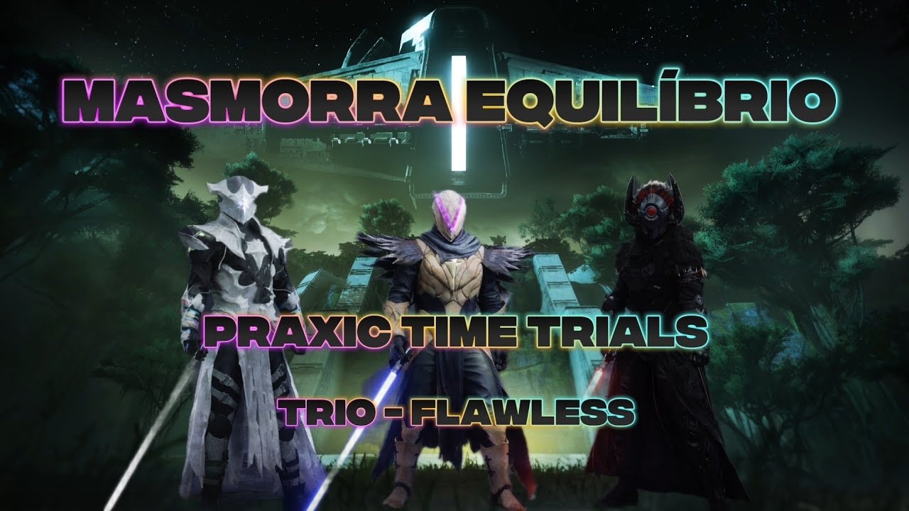 MASMORRA EQUILÍBRIO - TRIO - FLAWLESS  - DESAFIO DA COMUNIDADE - #PraxicTimeTrials #motw