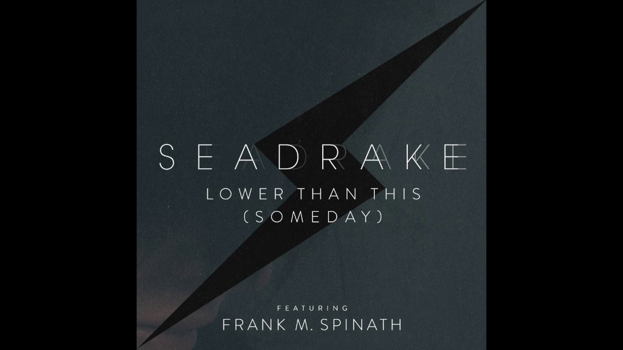 SEADRAKE - Lower than this (Someday) - Album Version