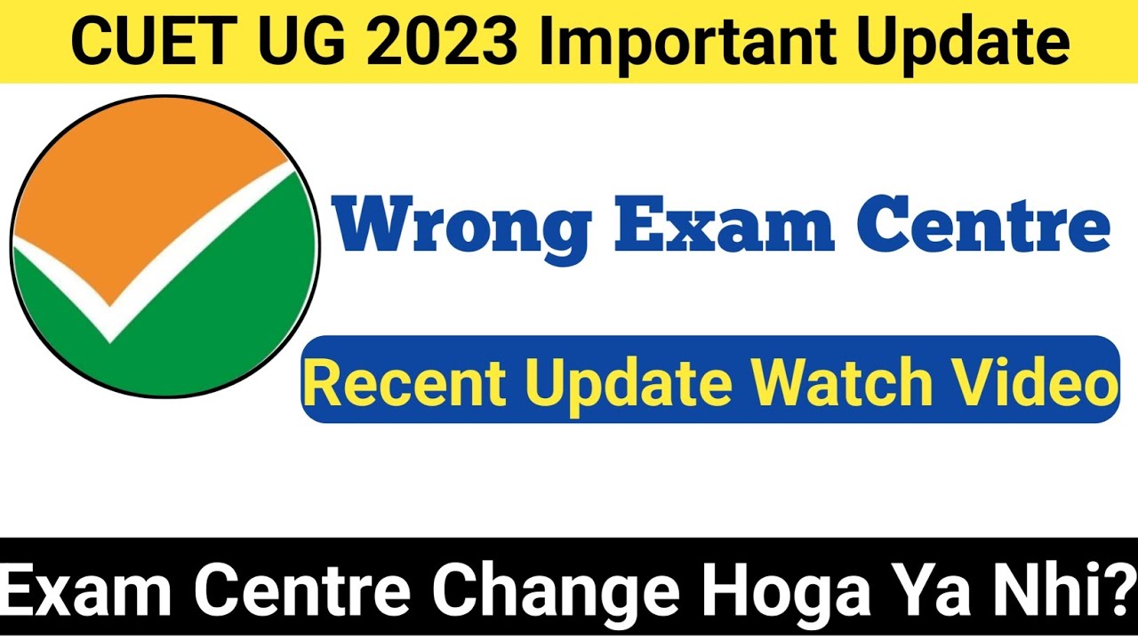 CUET UG 2023 Exam Centre Change Hoga Ya Nhi? Most Important Information