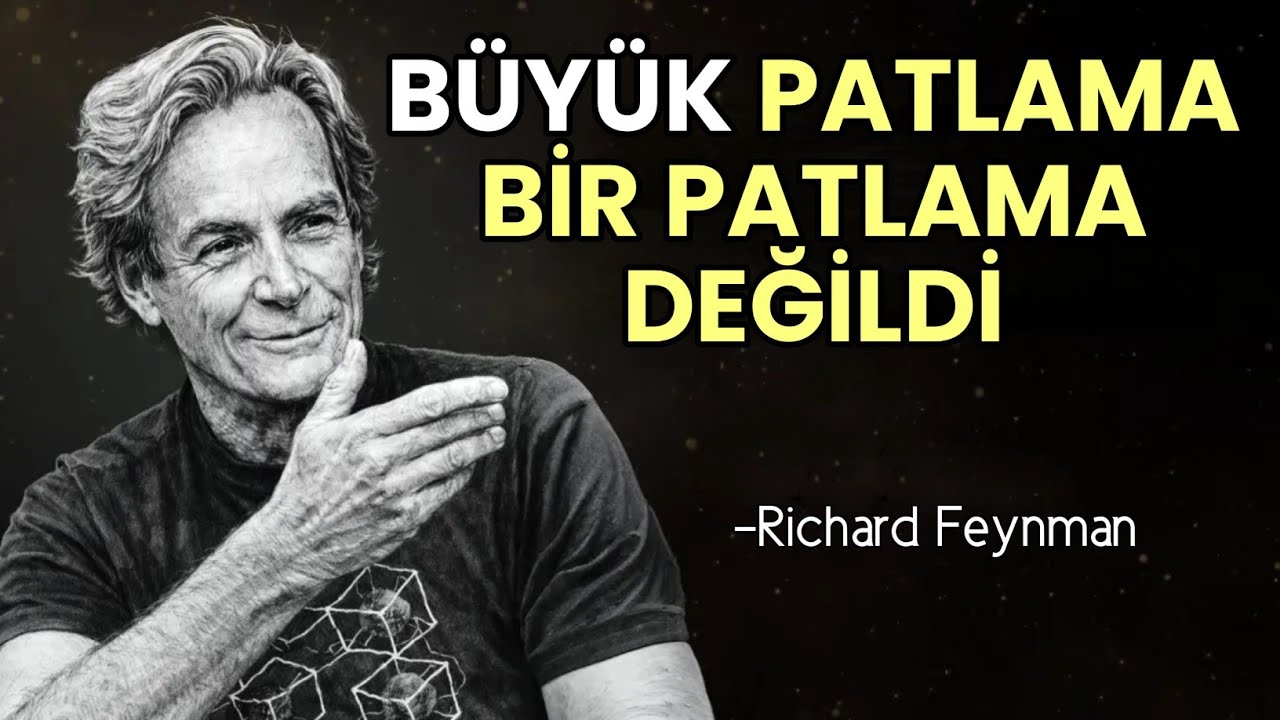 Büyük Patlama Bir Patlama DEĞİLDİ (Sandığınız Gibi Değil) | Richard Feynman