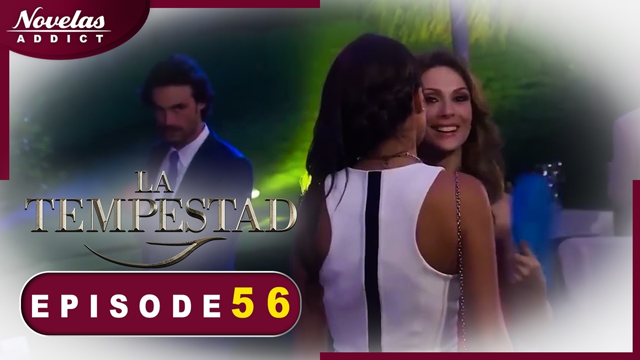 La Tempestad - Episode 56  - Novelas Complète en Français