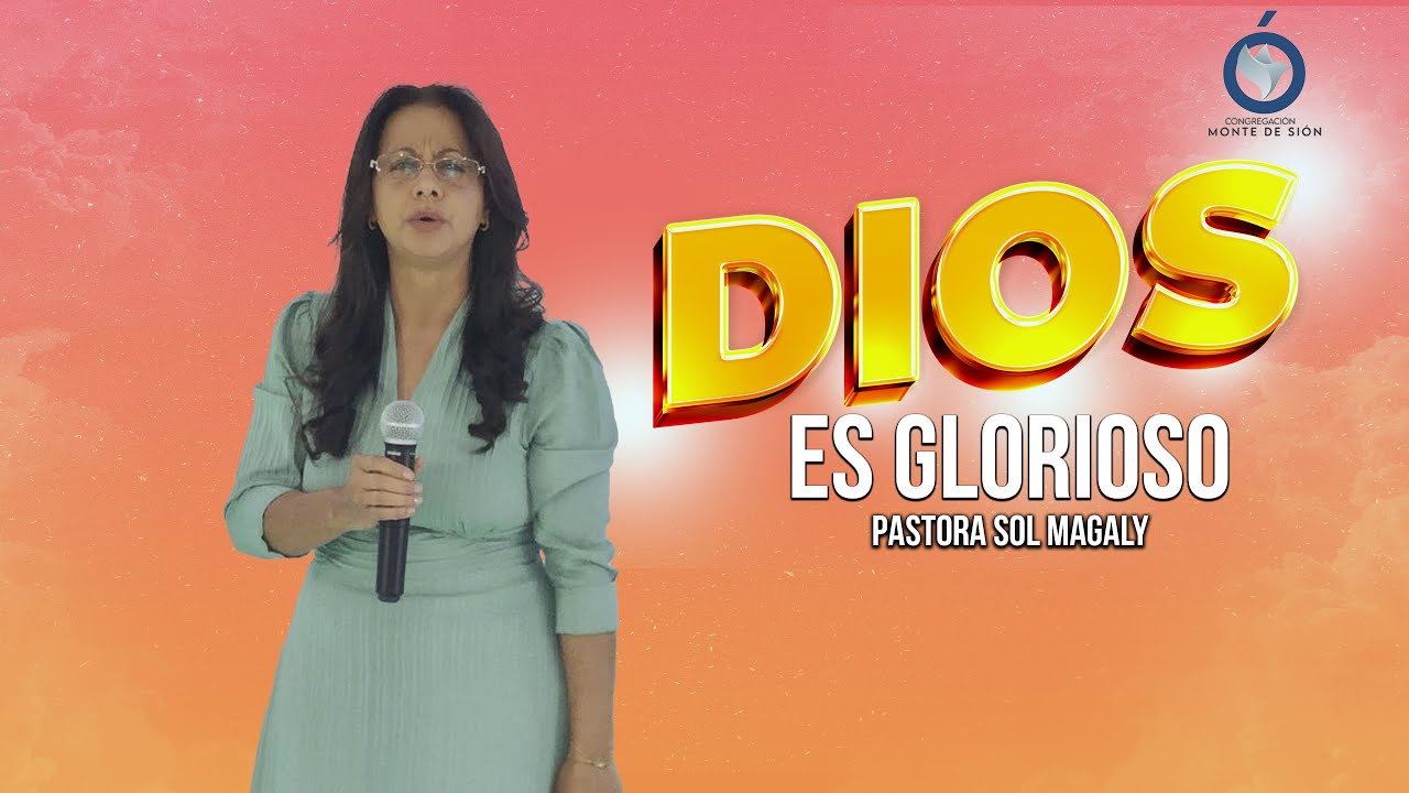 Dios es Glorioso | Pastora Sol Magaly | Congregación Monte de Sión